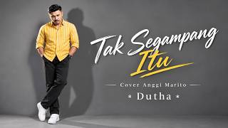 Dutha – Tak Segampang Itu (Cover Anggi Marito) | Video Music Lirik