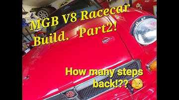 CTS Racing.  MGB V8 Race car build PART2.  One step forward, but how many back??