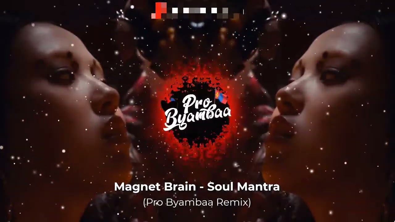 Magnet Brain - Soul Mantra (Pro Byambaa Remix)