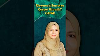 Why Capm Was The Best Career Move For Rizwana?