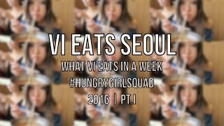VI EATS SEOUL WEEK 1 | What I Eat in a Week | #hungrygirlsquad