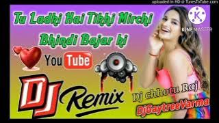 DJ Chhotu Raj Tu Ladki Hai teekhi Mirchi bhindi Bajar ki Hindi gana DJ Mala music