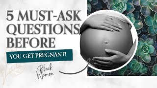 5 Questions to Ask Before You Get Pregnant | Girl Talk
