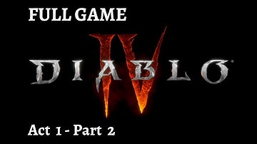 Diablo 4 Gameplay Walkthrough - Act 1 - Part 2 Full Game [1080p PS5] - No Commentary (Rogue class)