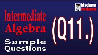 Intermediate Algebra Q11 (with music) | Los Angeles Pierce College math assessment sample