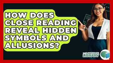 How Does Close Reading Reveal Hidden Symbols And Allusions? - The Language Library