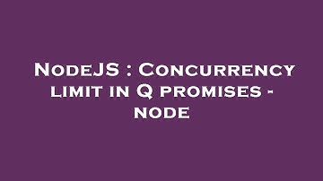 NodeJS : Concurrency limit in Q promises - node