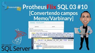 ProtheusFlix SQL  🍿📽️ 3 #10 - Convertendo campo MEMO-Varbinary