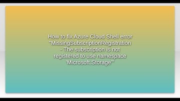 How to fix Azure Cloud Shell error "MissingSubscriptionRegistration - The subscription is not re...