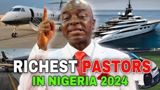 Top 10 Richest Pastors In Nigeria 2024 ¦ Cars, Private Jets (Their Net Worth) #RichestPastor