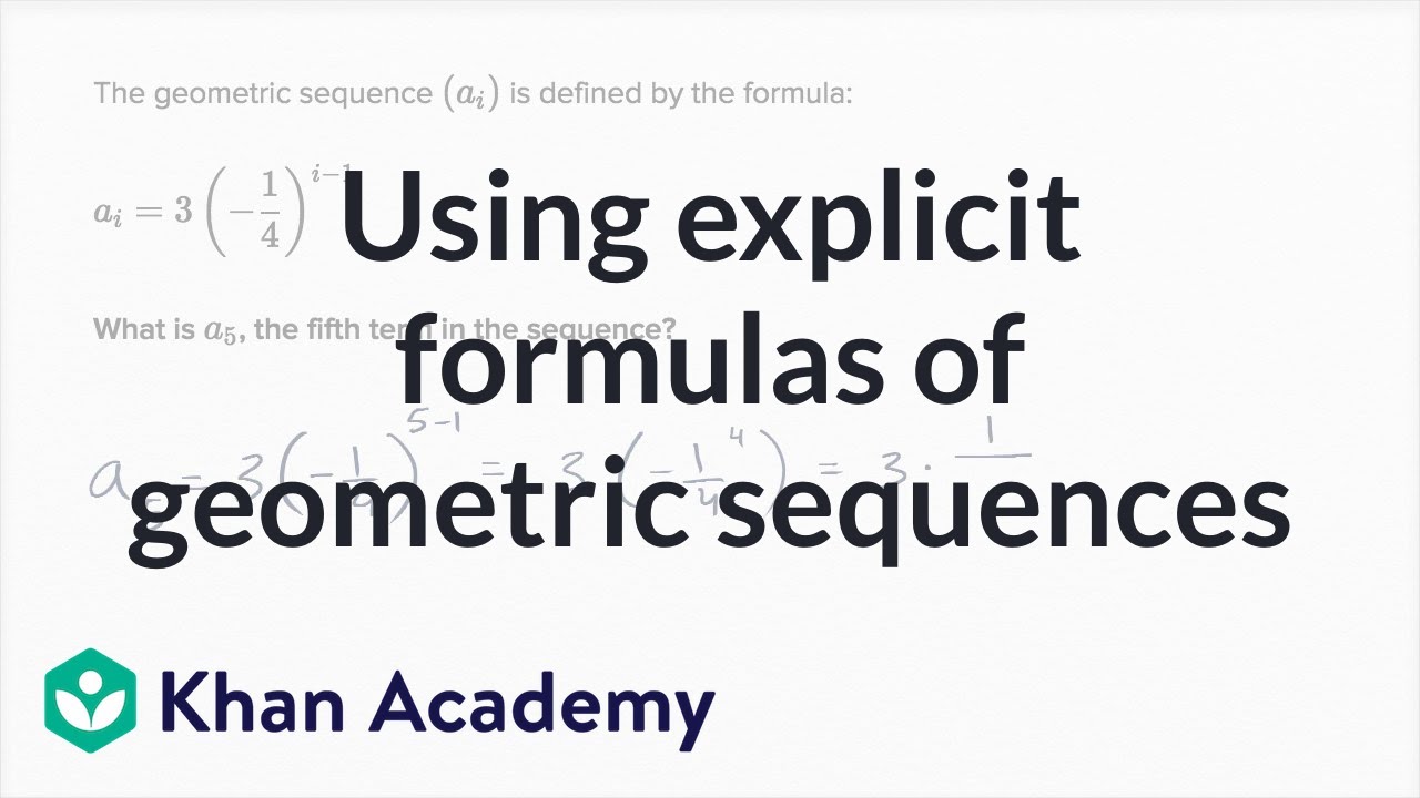 Using explicit formulas of geometric sequences (video)  Khan Academy