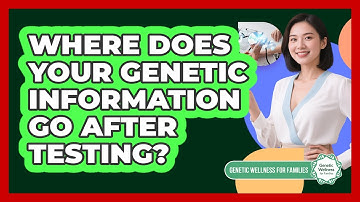 Where Does Your Genetic Information Go After Testing?