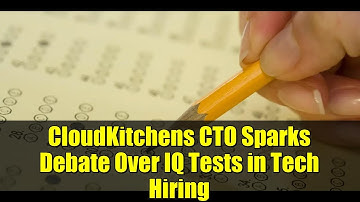 CloudKitchens CTO Sparks Debate Over IQ Tests in Tech Hiring