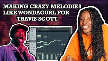 MAKING CRAZY MELODIES LIKE WONDAGURL FOR TRAVIS SCOTT | FL STUDIO TUTORIAL