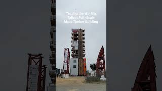 Testing the Worlds Tallest Full-Scale Mass Timber Building