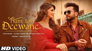 Hum Toh Deewane - Elvish Yadav & Urvashi Rautela Yer Desai Bollywood Romantic Hindi Songs