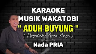 KARAOKE DANGDUT WAKATOBI - ADUH BUYUNG - NADA PRIA - MANIS MANJA