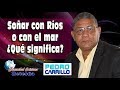 N° 090 "SOÑAR CON RÍOS O CON EL MAR ¿QUÉ SIGNIFICA?" Pastor Pedro Carrillo