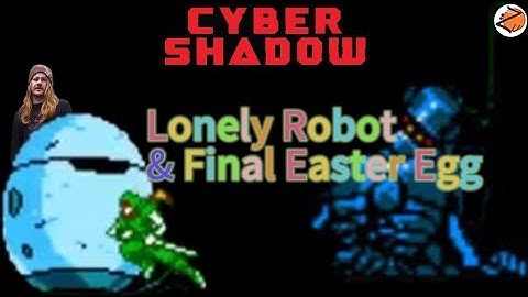 Cyber Shadow Lonely Robot and Final Easter Egg