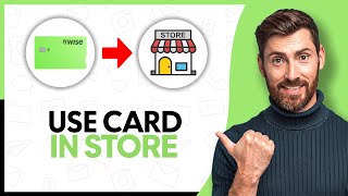 How To Use Wise Card In Store - Step By Step
