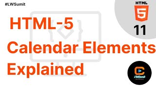 Session 11 || HTML 5 Form Calendar Elements || Learn HTML || HTML Tutorial || LWSumit
