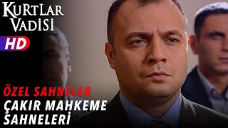 Çakır Mahkeme Sahneleri - Kurtlar Vadisi Özel Sahneler