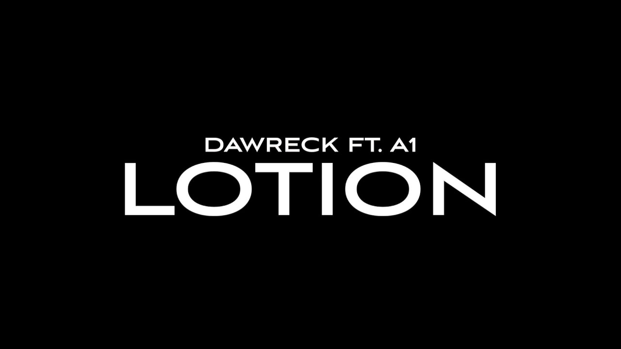 dawreck-ft-a1-lotion-youtube dawreck-ft-a1-lotion-youtube