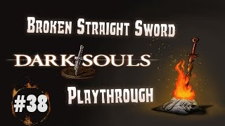 Dark Souls: Broken Straight Sword Playthrough | Part 38