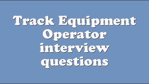 Track Equipment Operator interview questions