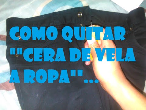 ¿COMO QUITAR CERA DE VELA, A ROPA O PRENDAS?