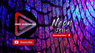 Ikson - Neon No Copyright Music Free Vlog Music