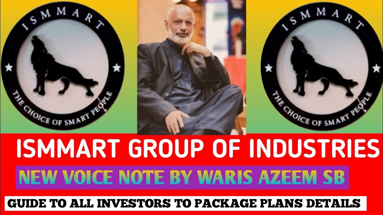 ISMMART GROUP OF INDUSTRIES || GUIDE TO ALL INVESTORS TO PACKAGE PLANS DETAILS || BY WARIS AZEEM SB