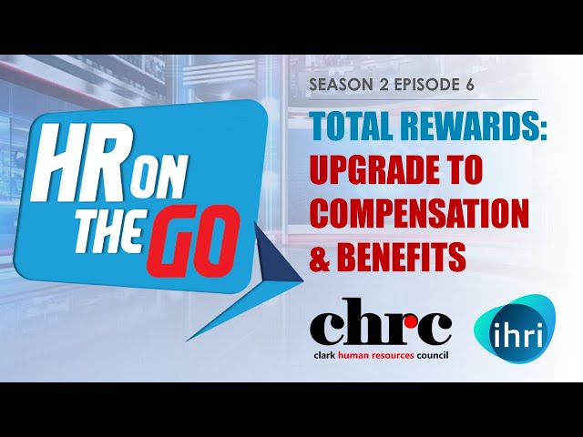 HR On The Go - S2 Episode 6 | Total Rewards: Upgrade to Compensation & Benefits
