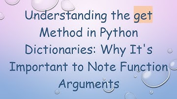 Understanding the get Method in Python Dictionaries: Why It