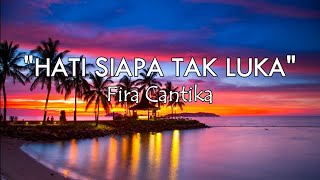 FIRA CANTIKA - HATI SIAPA TAK LUKA (LIRIK)