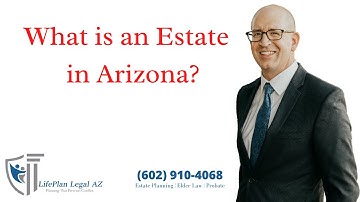 What is an Estate in Arizona? Estate Planning Attorney Jake Carlson of LifePlan Legal AZ Answers