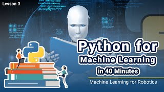 Python for Machine Learning in 40 Minutes | Machine Learning for Robotics | Lesson 3