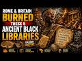 Rome and Britain Burned These 5 Ancient Black Libraries