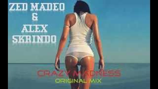 Zed Madeo & Alex Skrindo   Crazy Madness  Original Mix