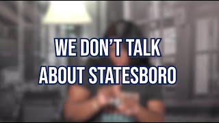 WE DON'T TALK ABOUT STATESBORO