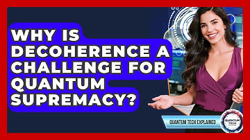 Why Is Decoherence A Challenge For Quantum Supremacy? - Quantum Tech Explained