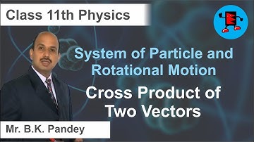 CBSE Class 11 Physics System of Particles & Rotational Motion Cross Product of Two Vecto |Extraminds
