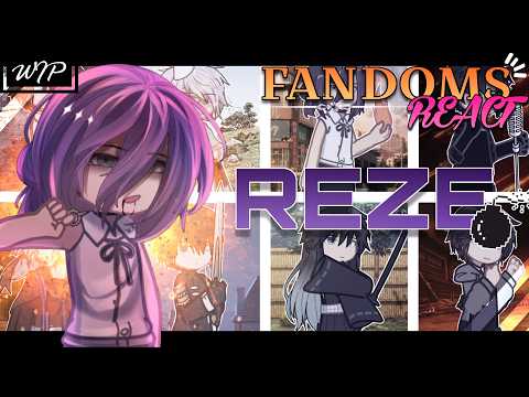 FANDOMS REACT to REZE (Bomb Devil) | 2X | 3.5/8 | WIP | CHAINSAW MAN