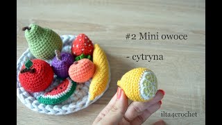 #2 Mini owoce - jak zrobić szydełkiem cytrynę - ilta4crochet