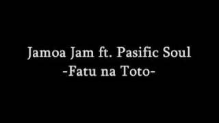 Video thumbnail of "Jamoa Jam ft. Pacific Soul - Fatu Na Toto"