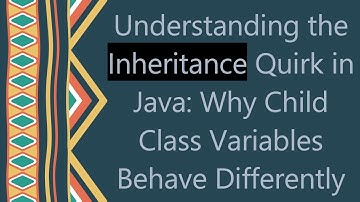 Understanding the Inheritance Quirk in Java: Why Child Class Variables Behave Differently