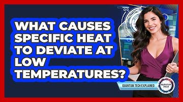 What Causes Specific Heat to Deviate at Low Temperatures?