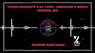 Tranz-Linquants & DJ Toxic - Lemonade & Smack (Original Mix)