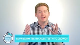 Do Wisdom Teeth Cause Teeth To Crowd | The Braces Minute | Episode 12
