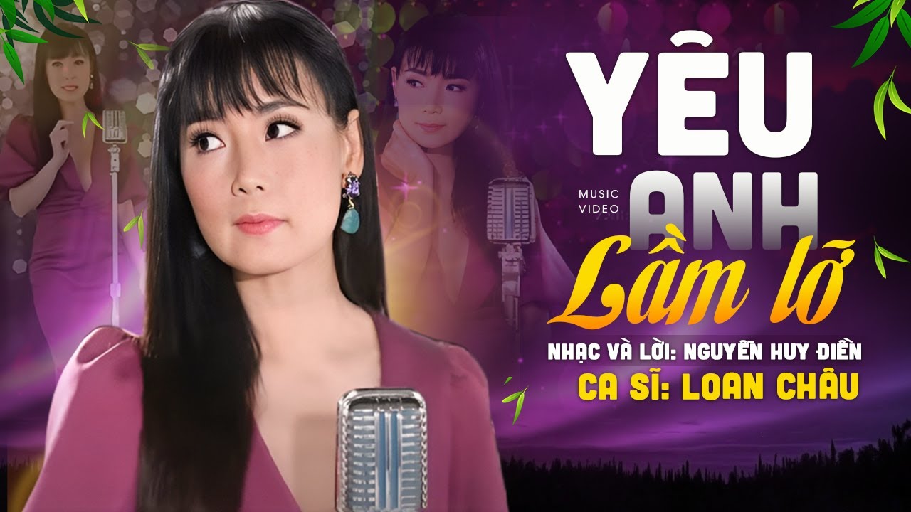 Yêu Anh Lầm Lỡ | Ca sĩ: Loan Châu | Nhạc & Lời: Nguyễn Huy Điền